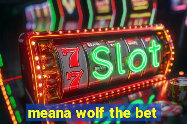 meana wolf the bet